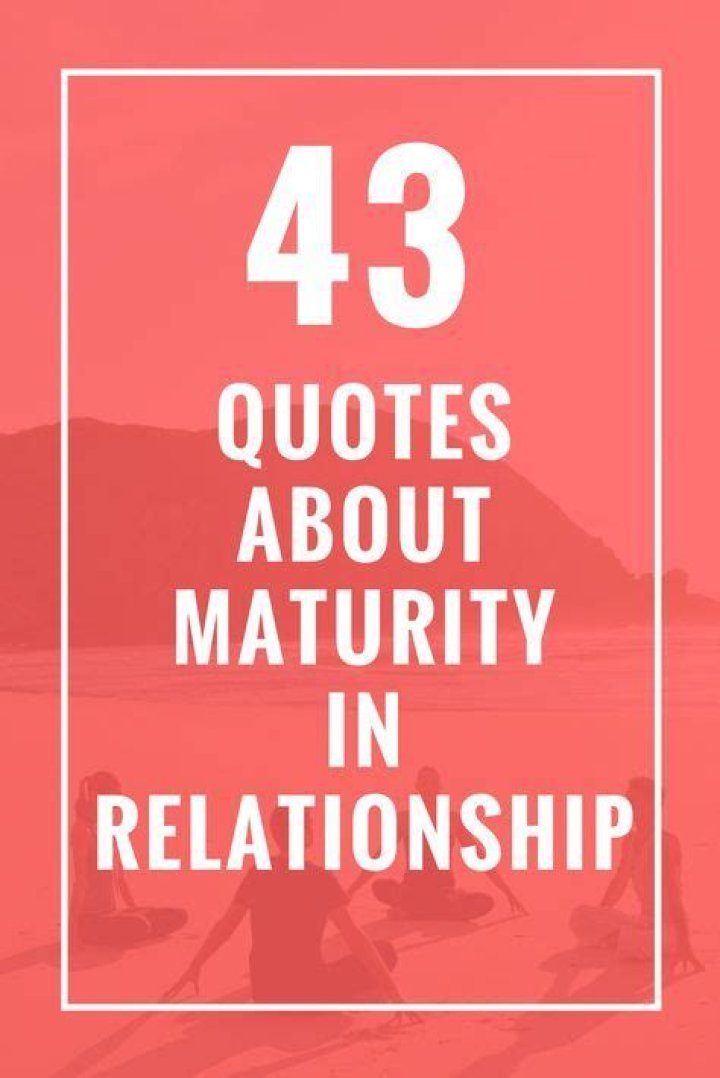 43 Quotes About Maturity in Relationship